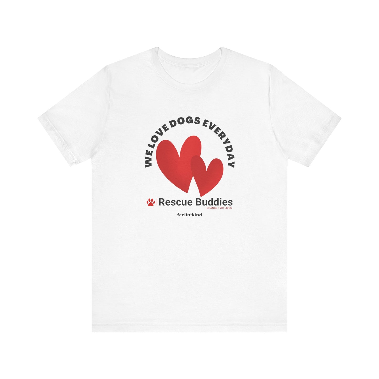 We Love Dogs Everyday T-Shirt