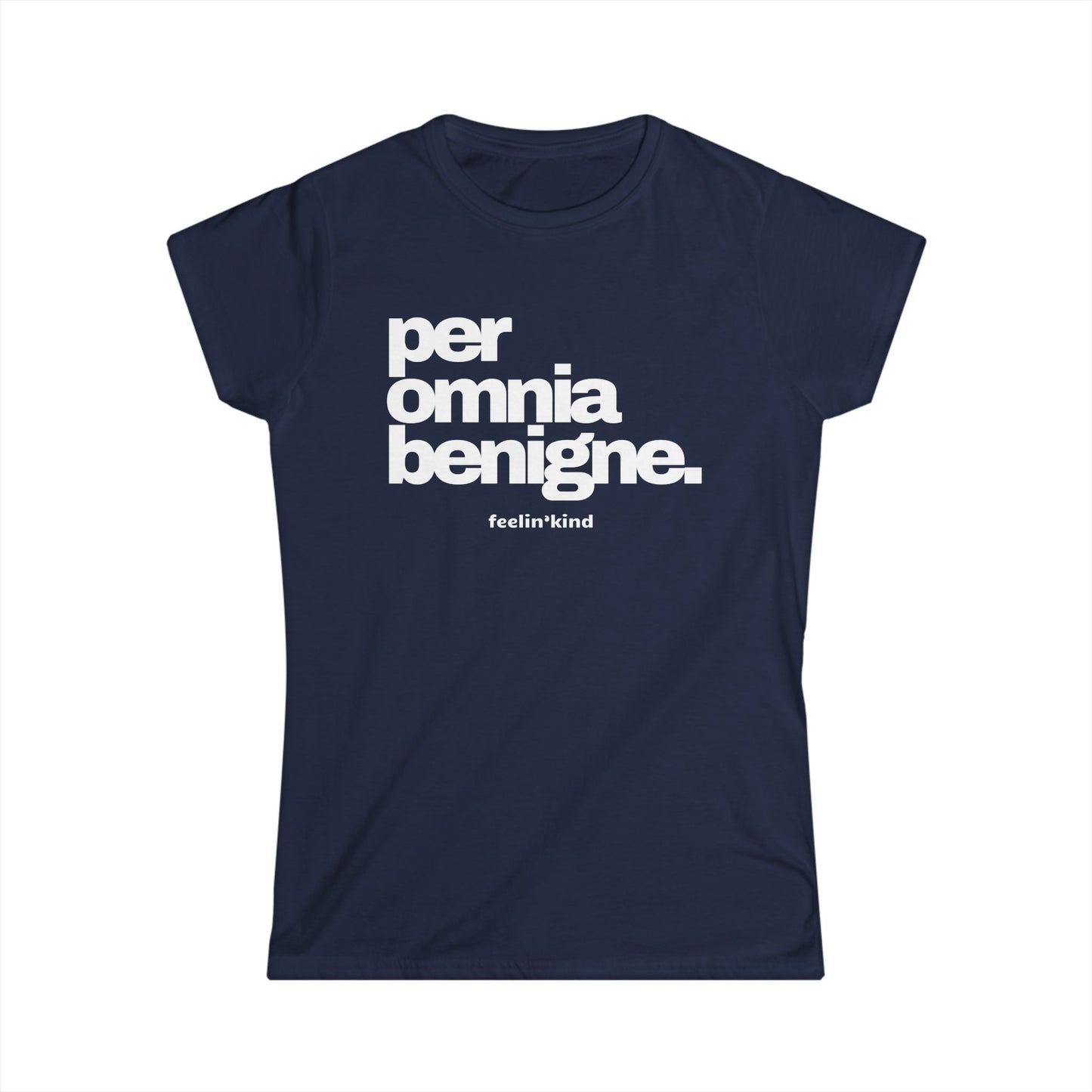 Per Omnia Benigne • Through All Things, Kindness Tee