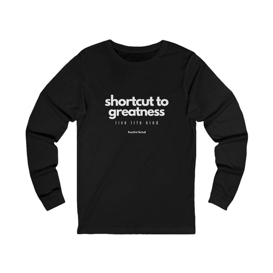 Shortcut to Greatness Long Sleeve Tee