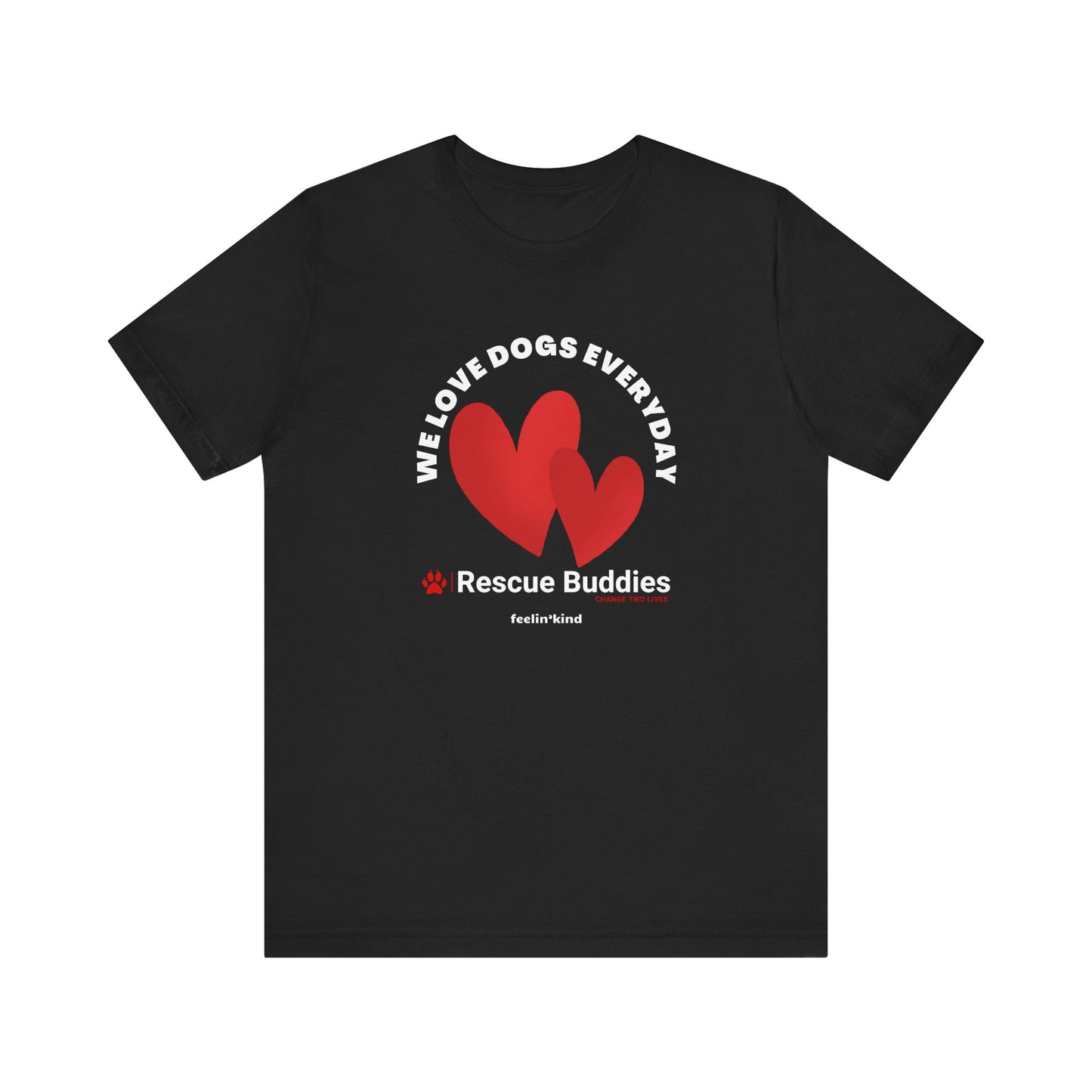 We Love Dogs Everyday T-Shirt