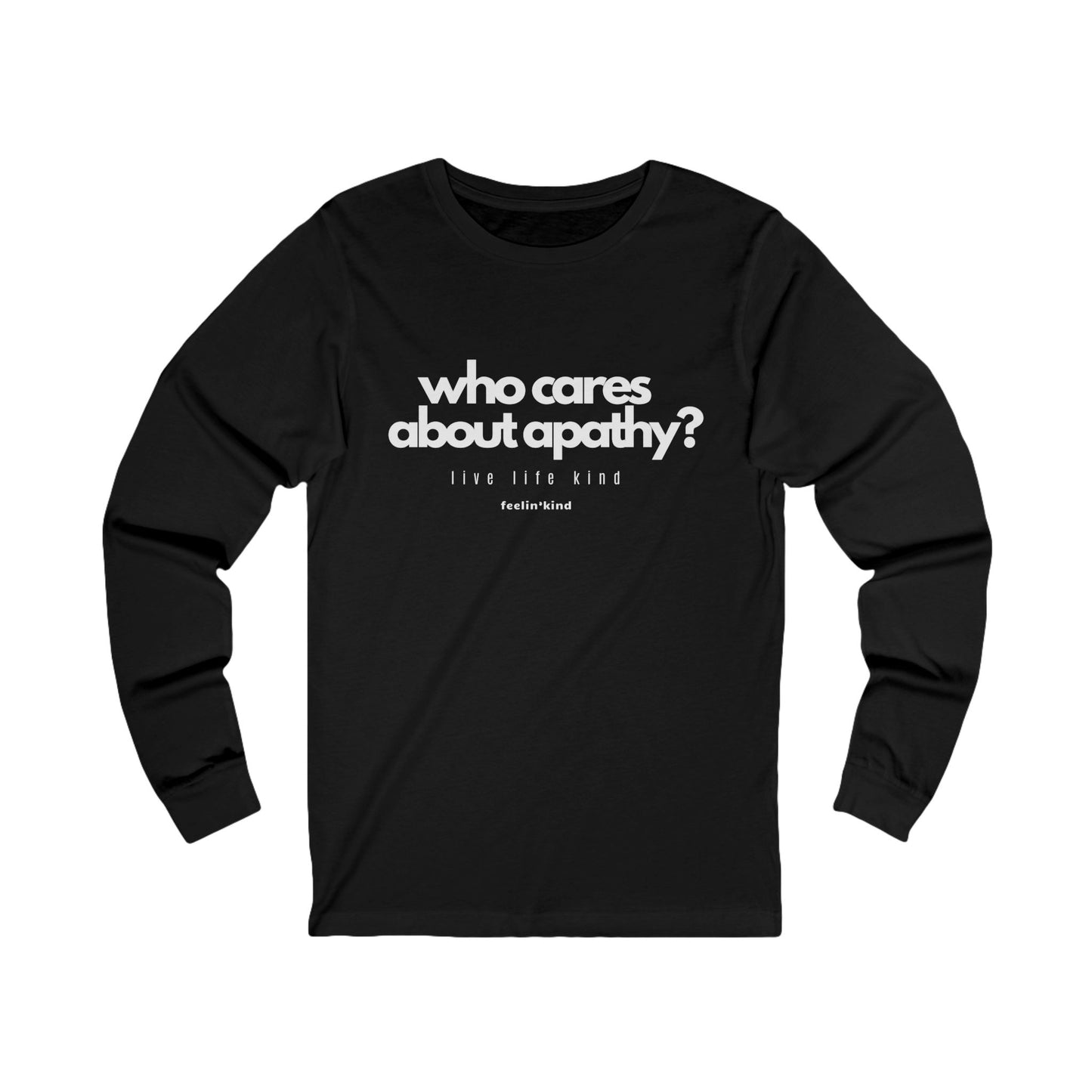 Who Cares About Apathy? Long Sleeve Tee