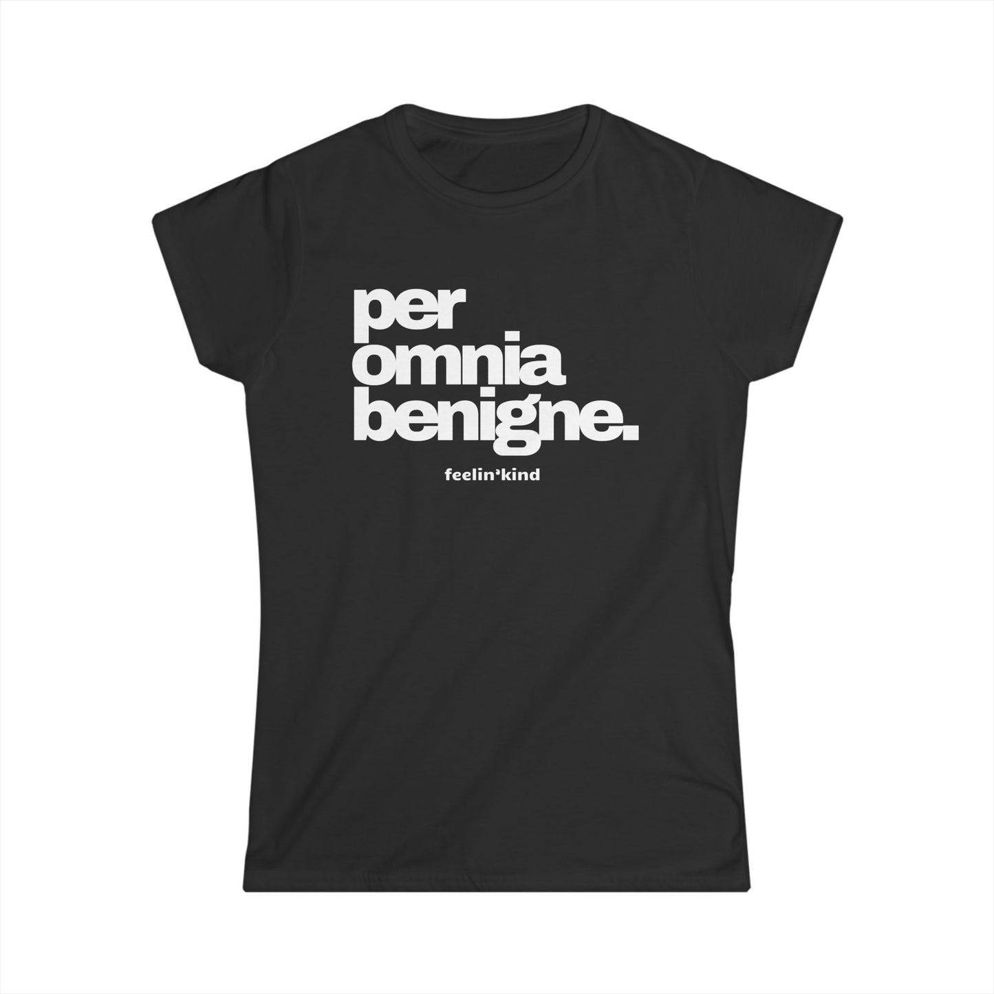 Per Omnia Benigne • Through All Things, Kindness Tee