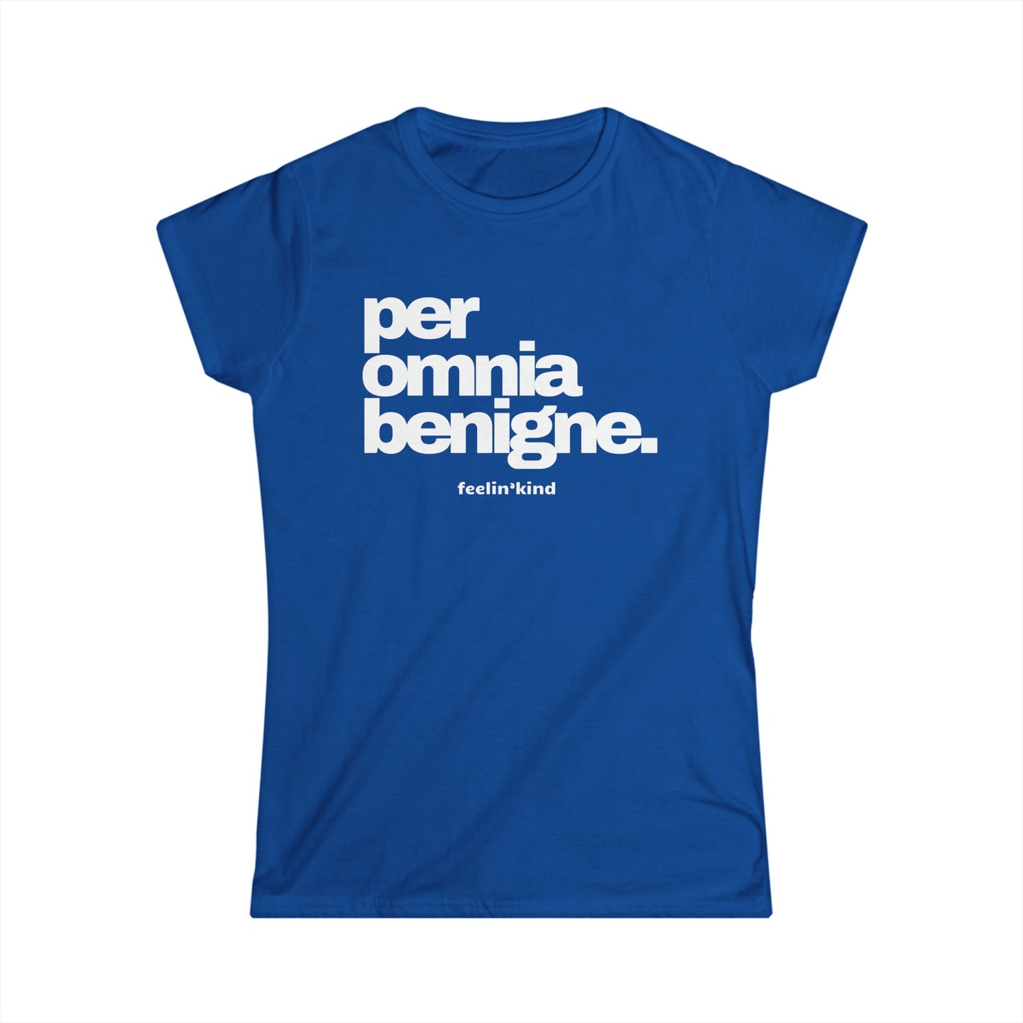 Per Omnia Benigne • Through All Things, Kindness Tee