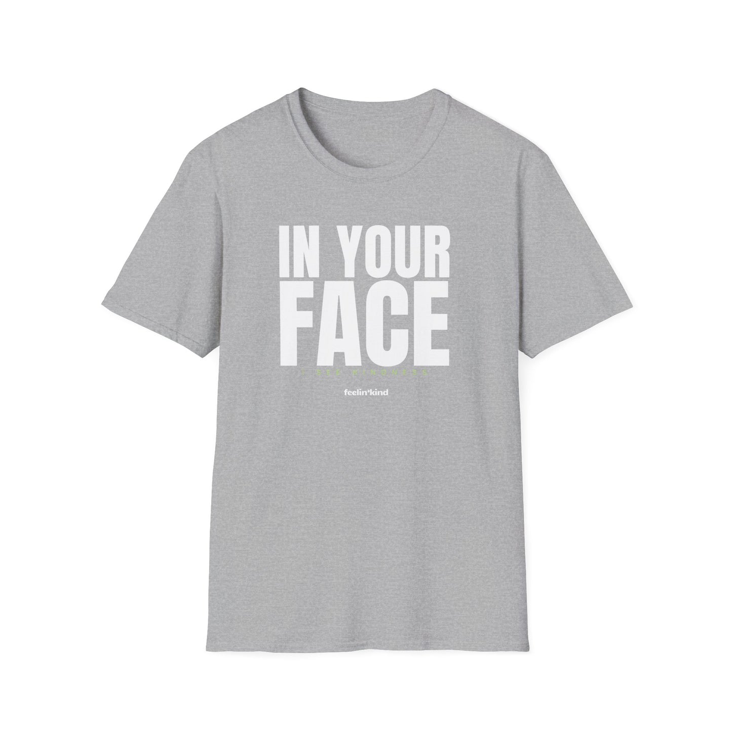 In Your Face – I See Kindness T-Shirt