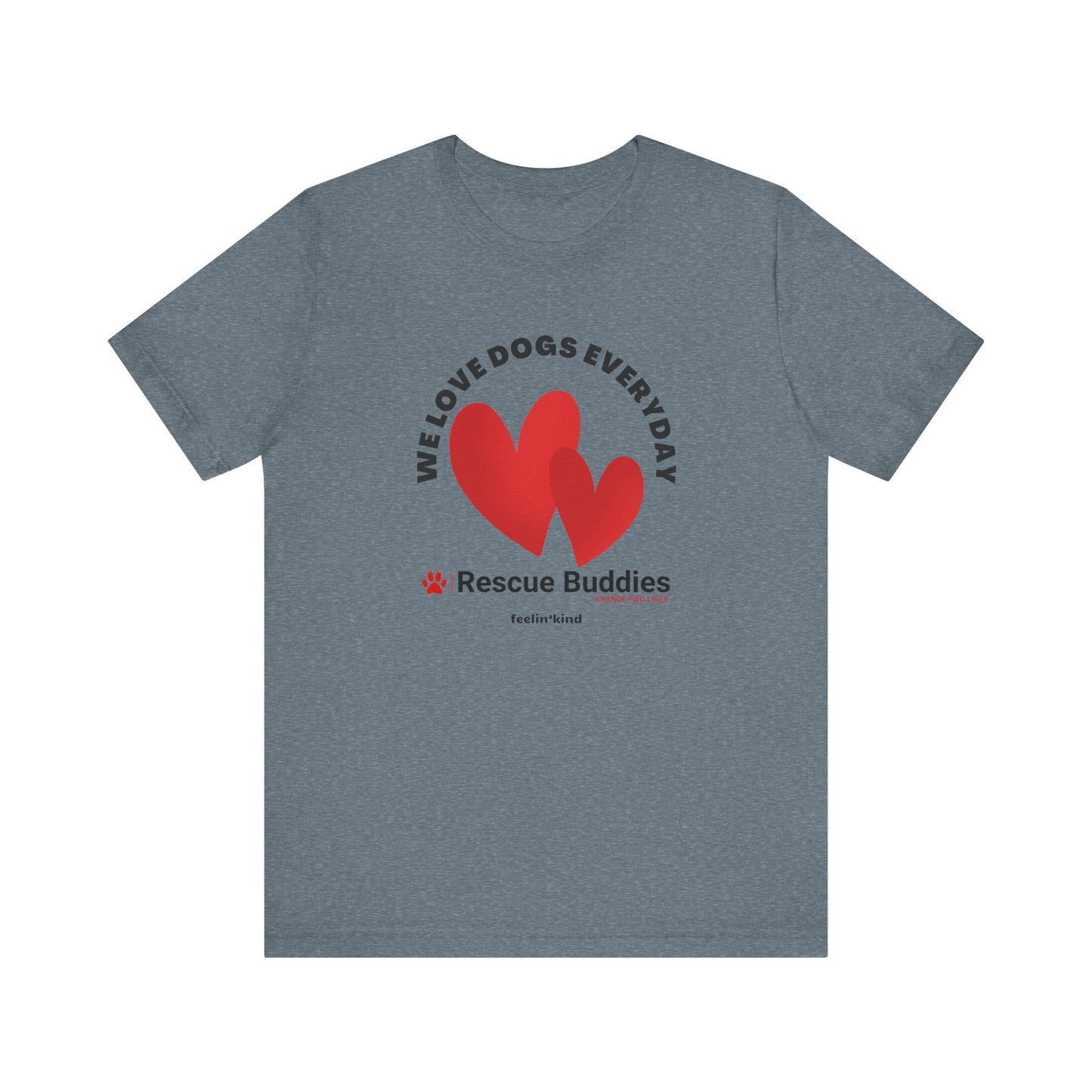 We Love Dogs Everyday T-Shirt
