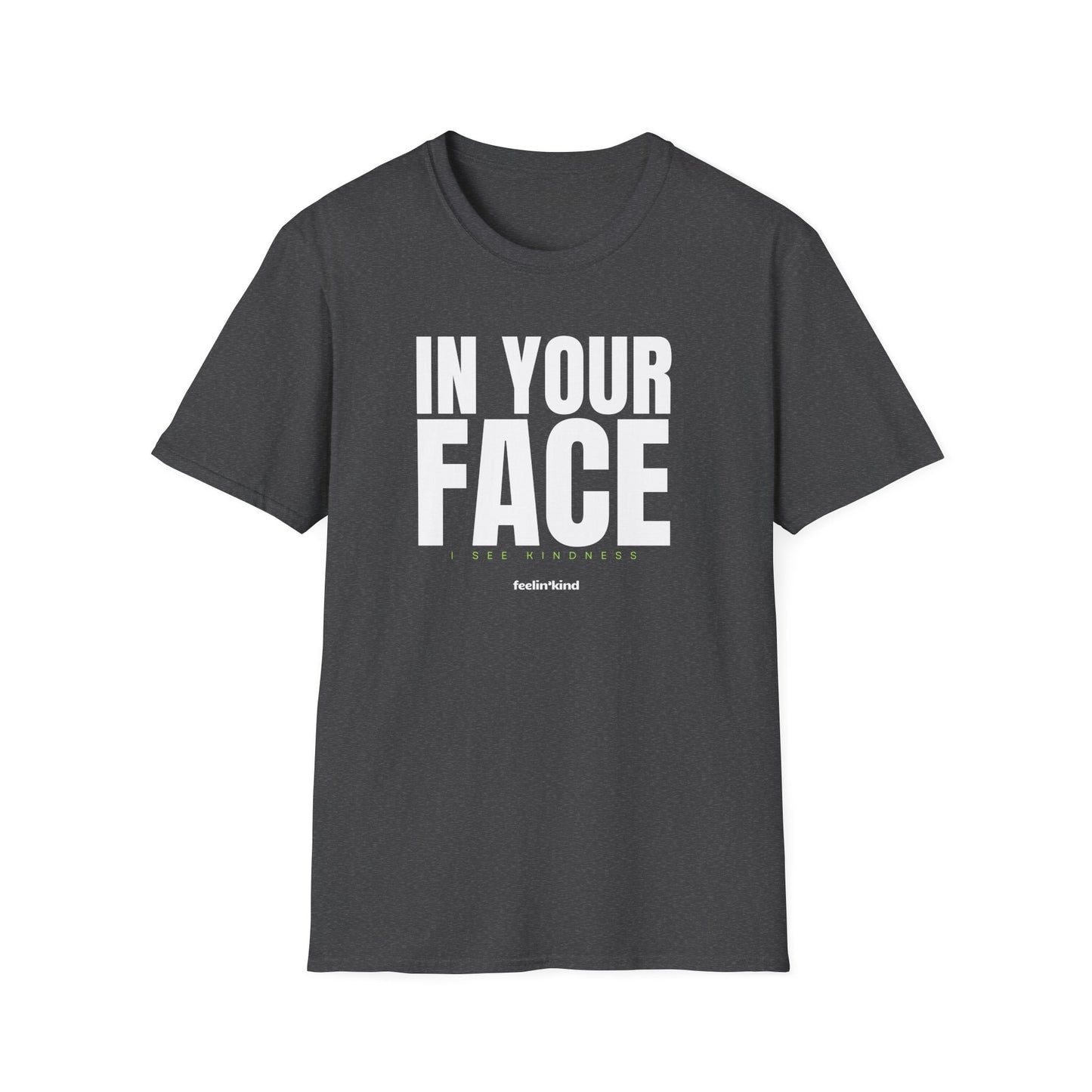 In Your Face – I See Kindness T-Shirt
