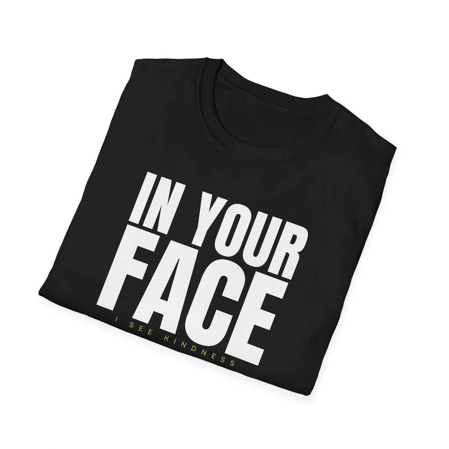 In Your Face – I See Kindness T-Shirt