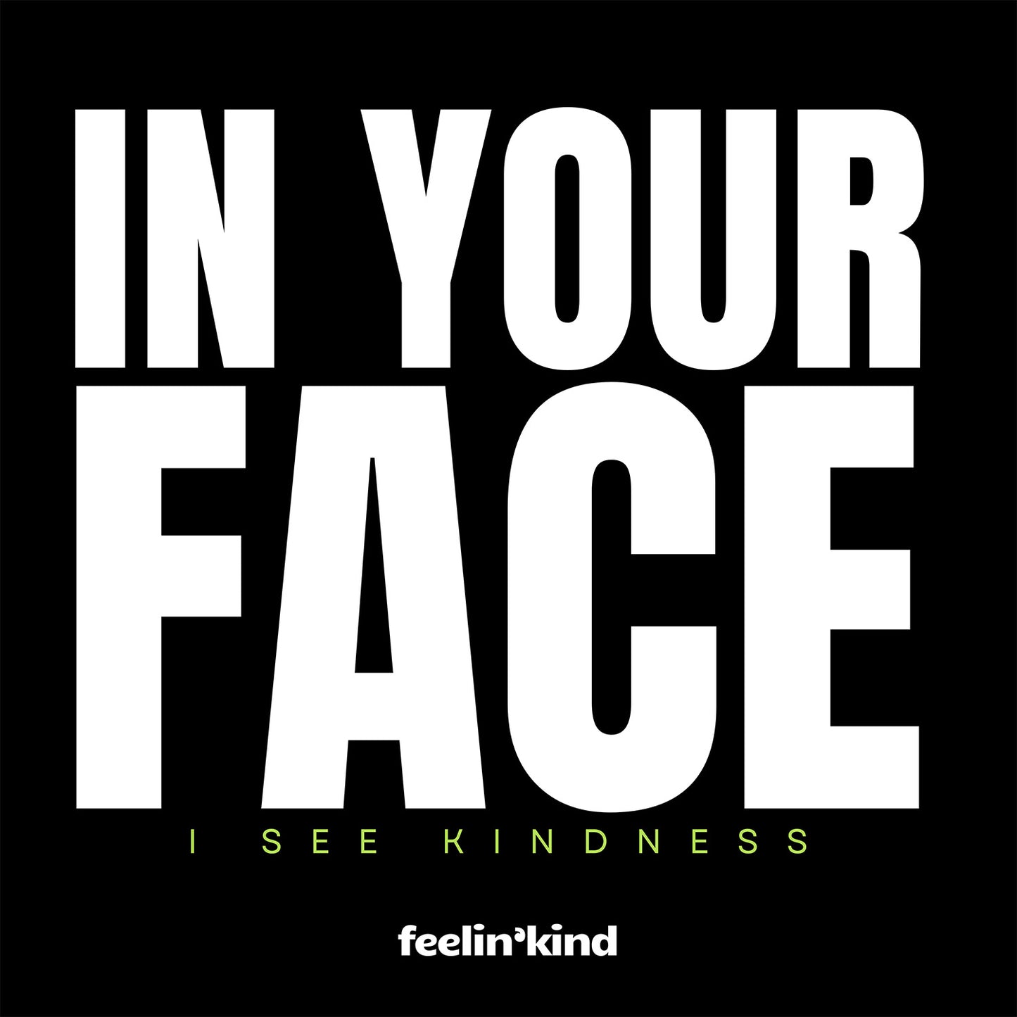 In Your Face – I See Kindness T-Shirt